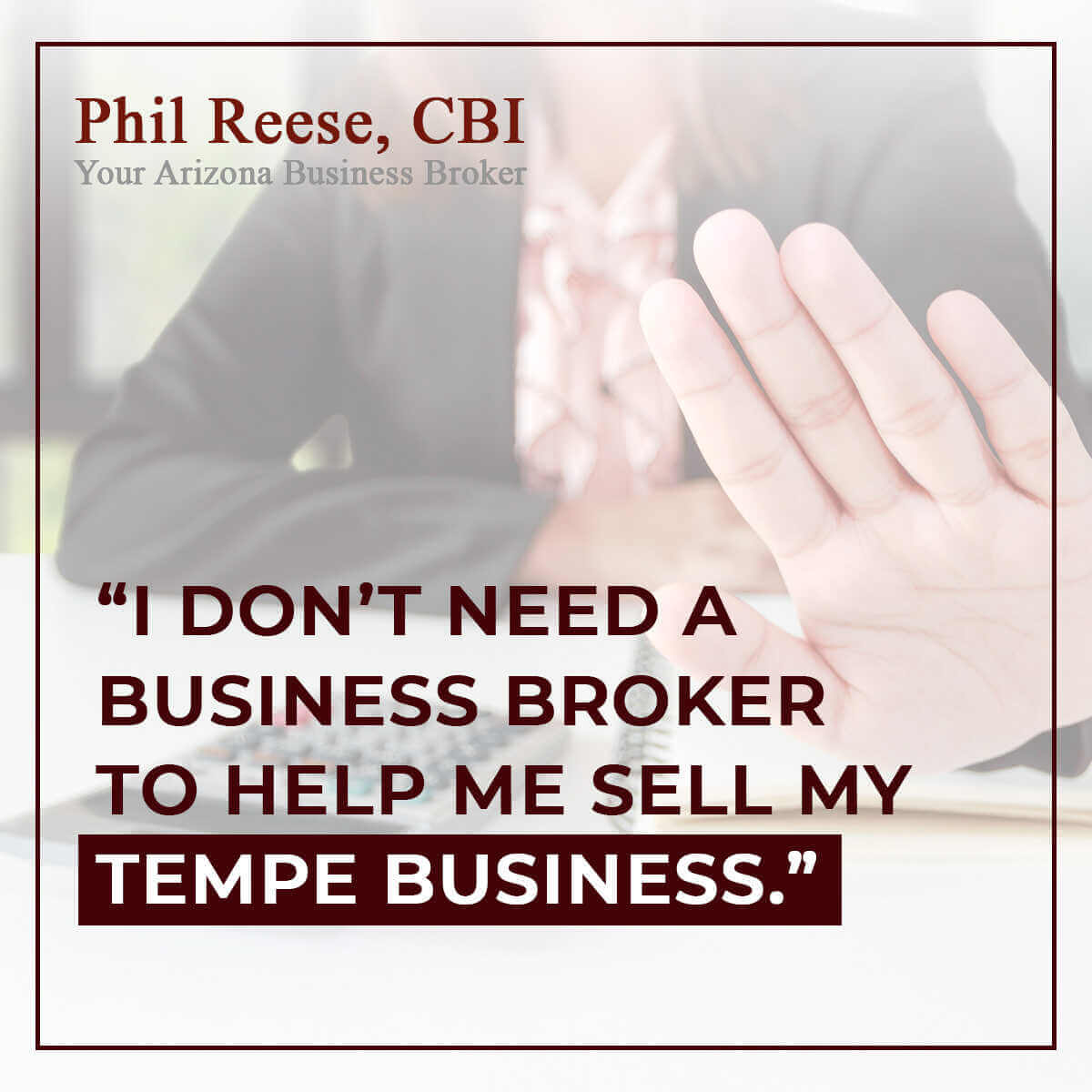 “I Don't Need A Business Broker To Help Me Sell My Tempe Business."