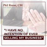 “I Have No Intention of Ever Selling My Business.”