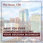 Have You Ever Considered Selling Your Arizona Business?