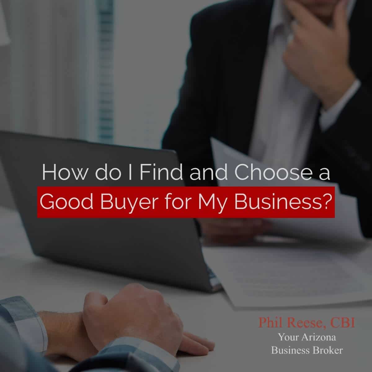How do I Find and Choose a Good Buyer for My Business