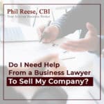 Do I Need Help From a Business Lawyer To Sell My Company?