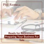 Ready for Retirement? Preparing Your Business For Sale